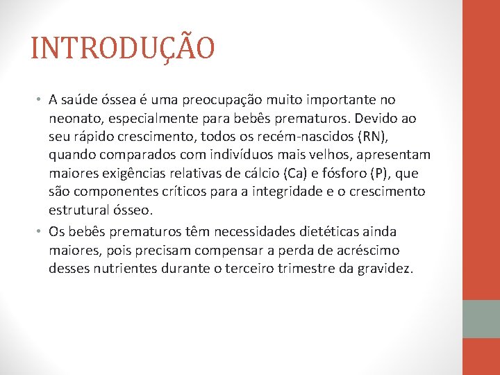 INTRODUÇÃO • A saúde óssea é uma preocupação muito importante no neonato, especialmente para