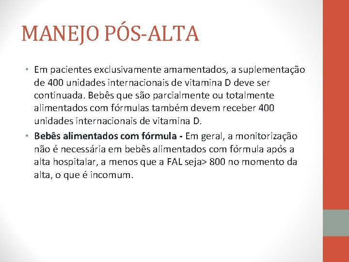 MANEJO PÓS-ALTA • Em pacientes exclusivamente amamentados, a suplementação de 400 unidades internacionais de