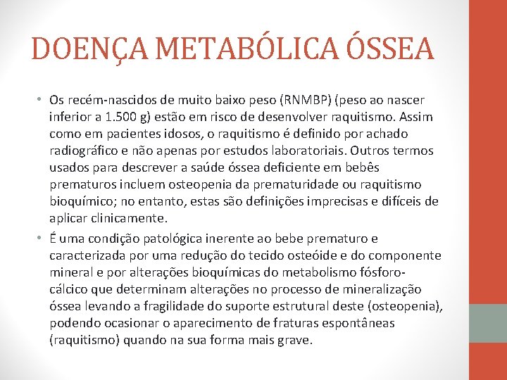 DOENÇA METABÓLICA ÓSSEA • Os recém-nascidos de muito baixo peso (RNMBP) (peso ao nascer