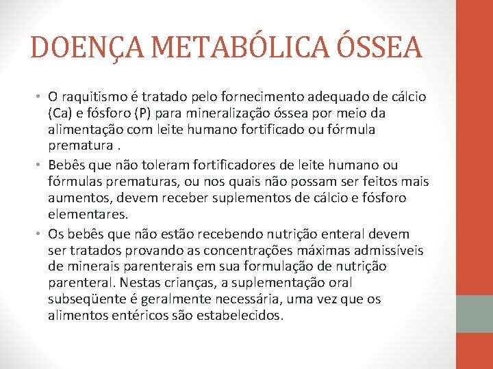 DOENÇA METABÓLICA ÓSSEA • O raquitismo é tratado pelo fornecimento adequado de cálcio (Ca)