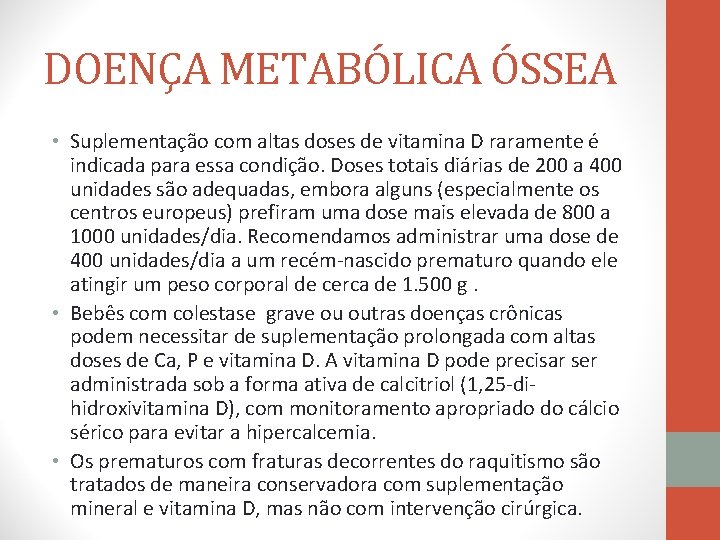 DOENÇA METABÓLICA ÓSSEA • Suplementação com altas doses de vitamina D raramente é indicada