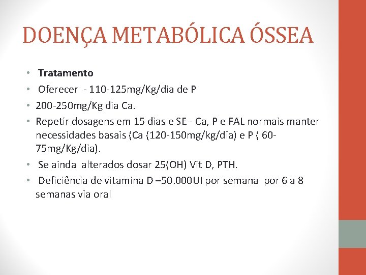 DOENÇA METABÓLICA ÓSSEA Tratamento Oferecer - 110 -125 mg/Kg/dia de P 200 -250 mg/Kg