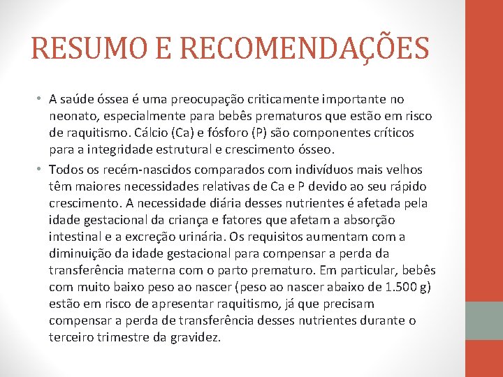 RESUMO E RECOMENDAÇÕES • A saúde óssea é uma preocupação criticamente importante no neonato,