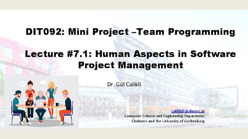 DIT 092: Mini Project –Team Programming Lecture #7. 1: Human Aspects in Software Project DIT 092: Mini Project –Team Programming Lecture #7. 1: Human Aspects in Software Project