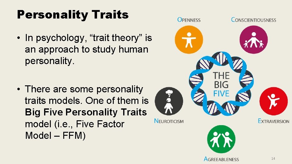 Personality Traits • In psychology, “trait theory” is an approach to study human personality. Personality Traits • In psychology, “trait theory” is an approach to study human personality.