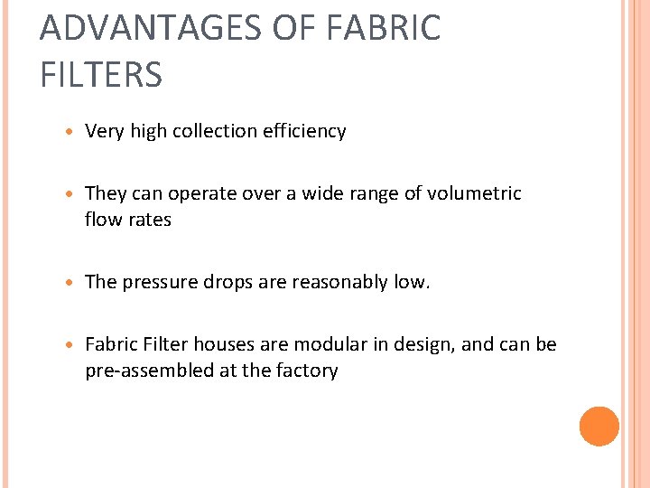 ADVANTAGES OF FABRIC FILTERS · Very high collection efficiency · They can operate over