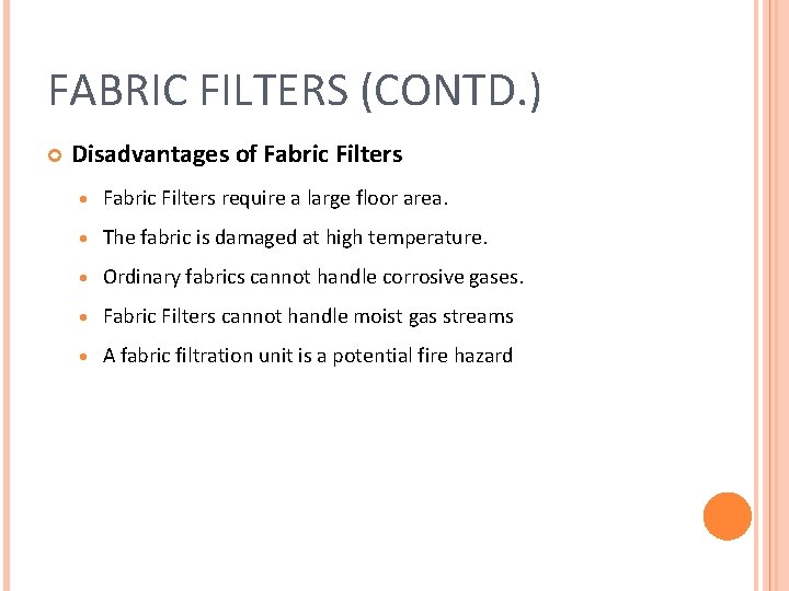 FABRIC FILTERS (CONTD. ) Disadvantages of Fabric Filters · Fabric Filters require a large