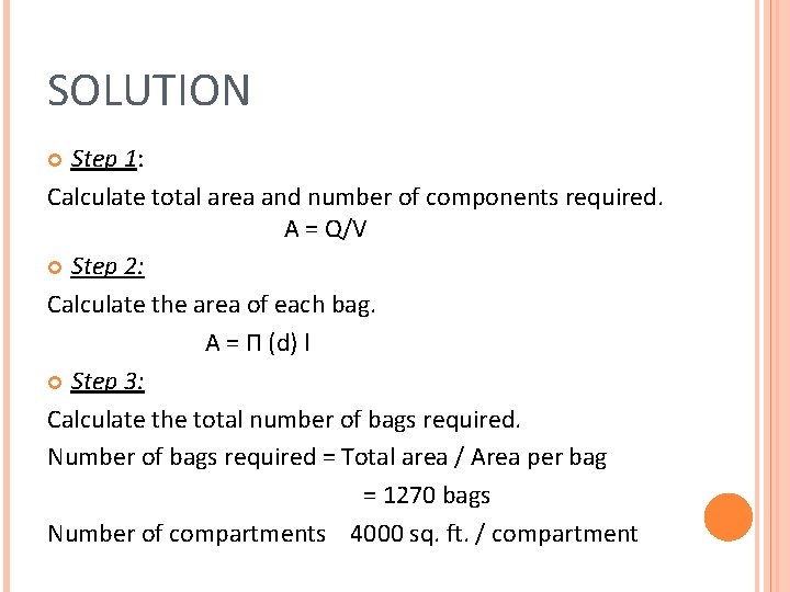 SOLUTION Step 1: Calculate total area and number of components required. A = Q/V