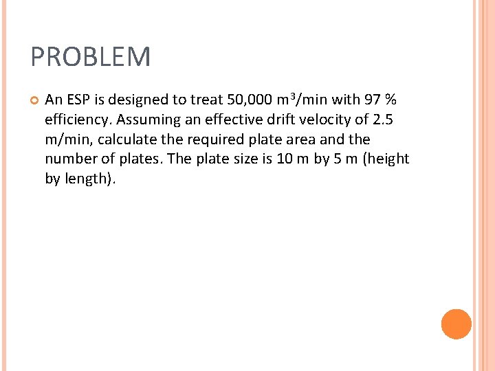 PROBLEM An ESP is designed to treat 50, 000 m 3/min with 97 %