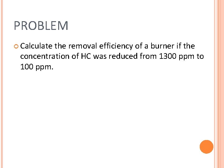 PROBLEM Calculate the removal efficiency of a burner if the concentration of HC was