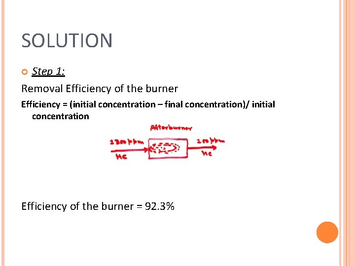 SOLUTION Step 1: Removal Efficiency of the burner Efficiency = (initial concentration – final