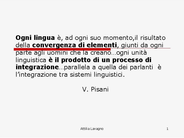 Ogni lingua è, ad ogni suo momento, il risultato della convergenza di elementi, giunti