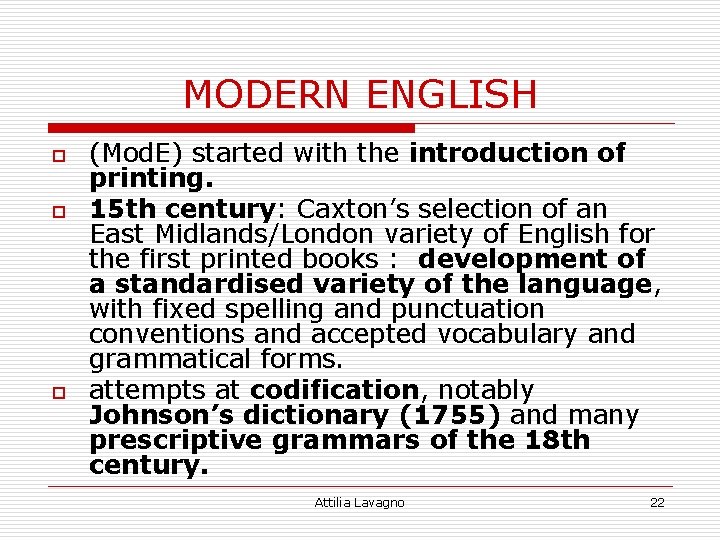 MODERN ENGLISH o o o (Mod. E) started with the introduction of printing. 15