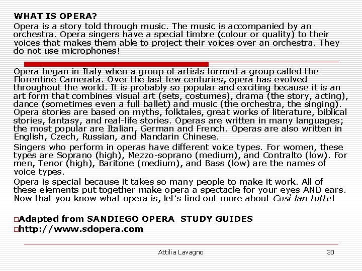 WHAT IS OPERA? Opera is a story told through music. The music is accompanied