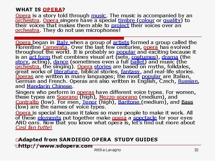 WHAT IS OPERA? Opera is a story told through music. The music is accompanied