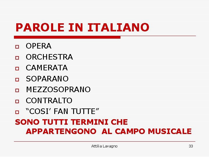 PAROLE IN ITALIANO OPERA o ORCHESTRA o CAMERATA o SOPARANO o MEZZOSOPRANO o CONTRALTO