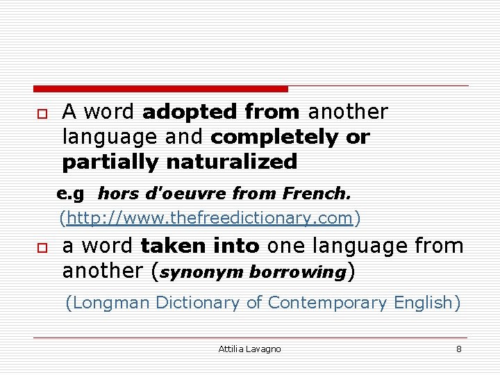 o A word adopted from another language and completely or partially naturalized e. g