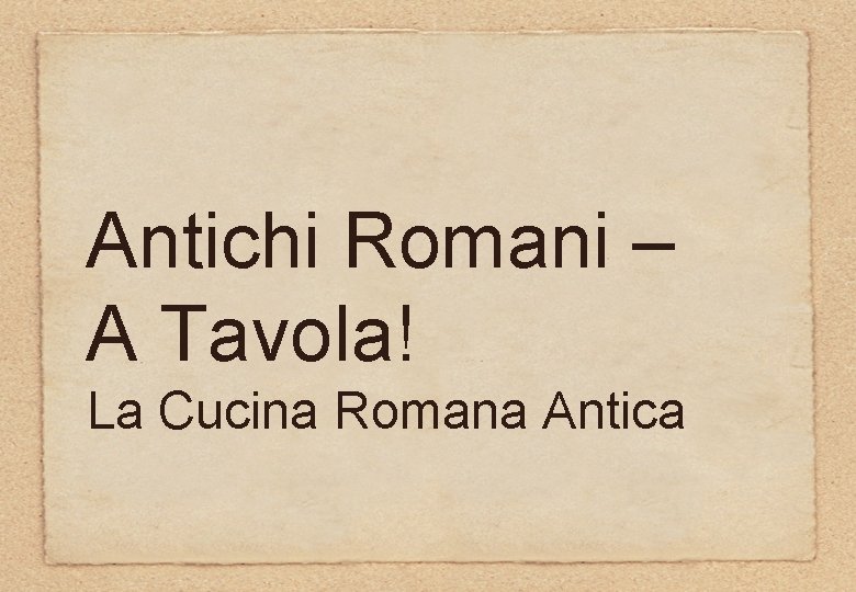Antichi Romani – A Tavola! La Cucina Romana Antica 