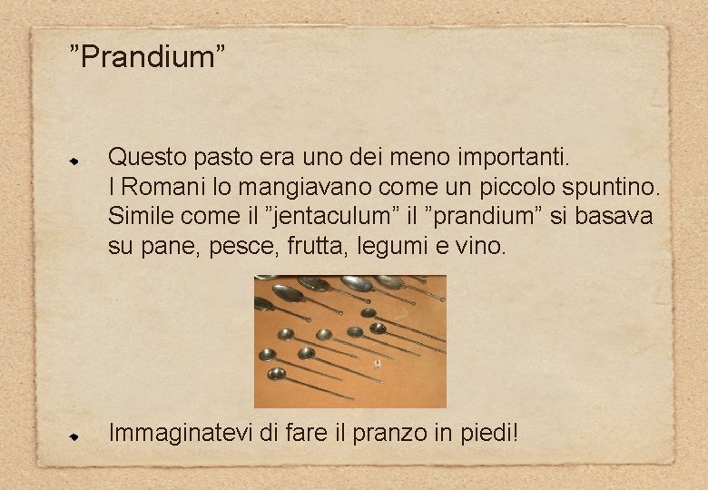 ”Prandium” Questo pasto era uno dei meno importanti. I Romani lo mangiavano come un