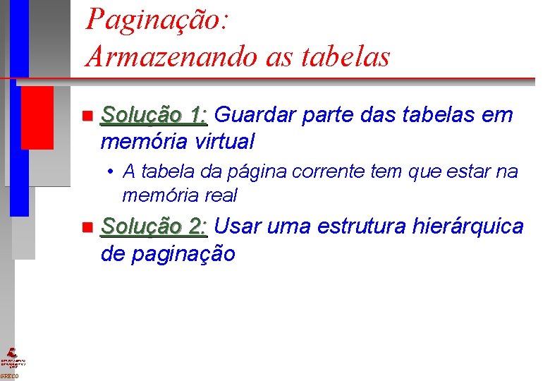 Paginação: Armazenando as tabelas n Solução 1: Guardar parte das tabelas em memória virtual