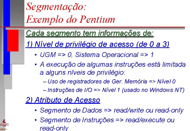 Segmentação: Exemplo do Pentium Cada segmento tem informações de: 1) Nível de privilégio de