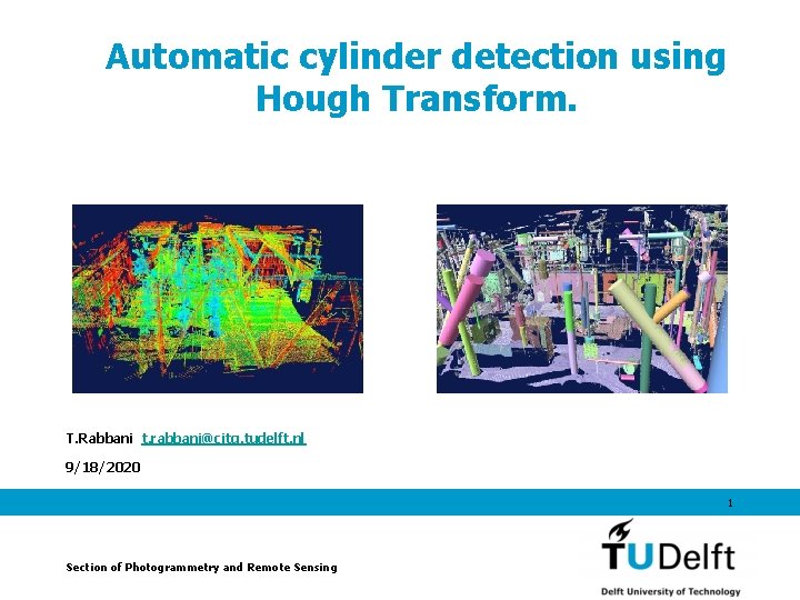 Automatic cylinder detection using Hough Transform. T. Rabbani t. rabbani@citg. tudelft. nl 9/18/2020 1