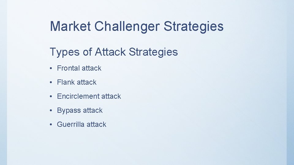 Market Challenger Strategies Types of Attack Strategies • Frontal attack • Flank attack •