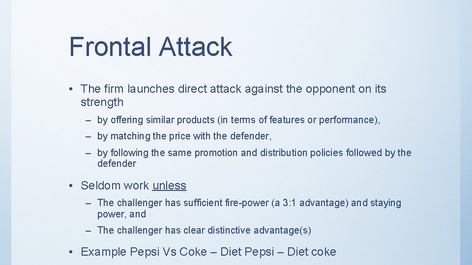 Frontal Attack • The firm launches direct attack against the opponent on its strength