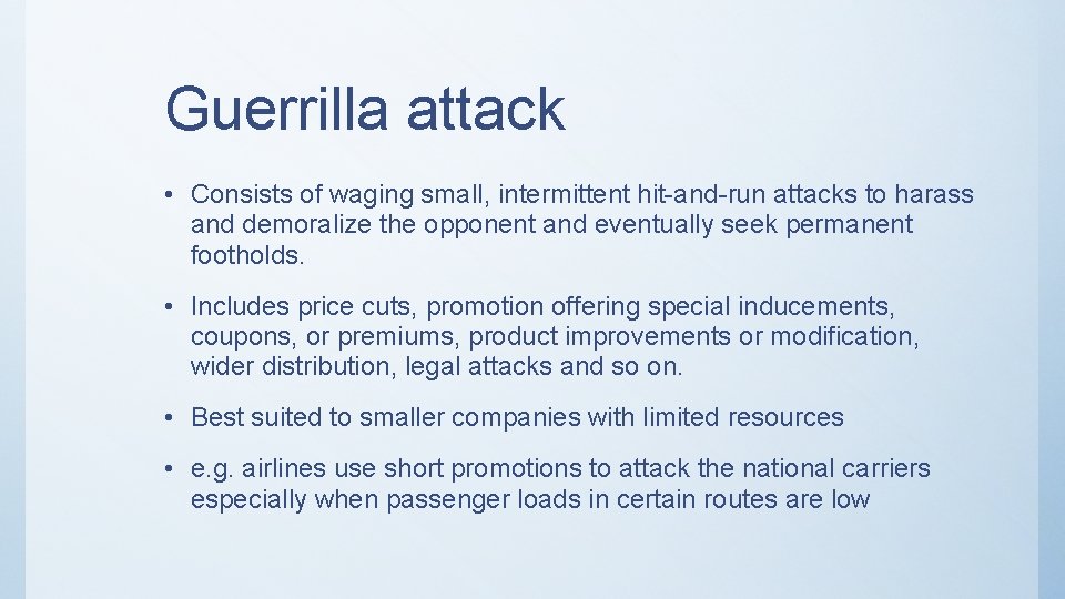 Guerrilla attack • Consists of waging small, intermittent hit-and-run attacks to harass and demoralize