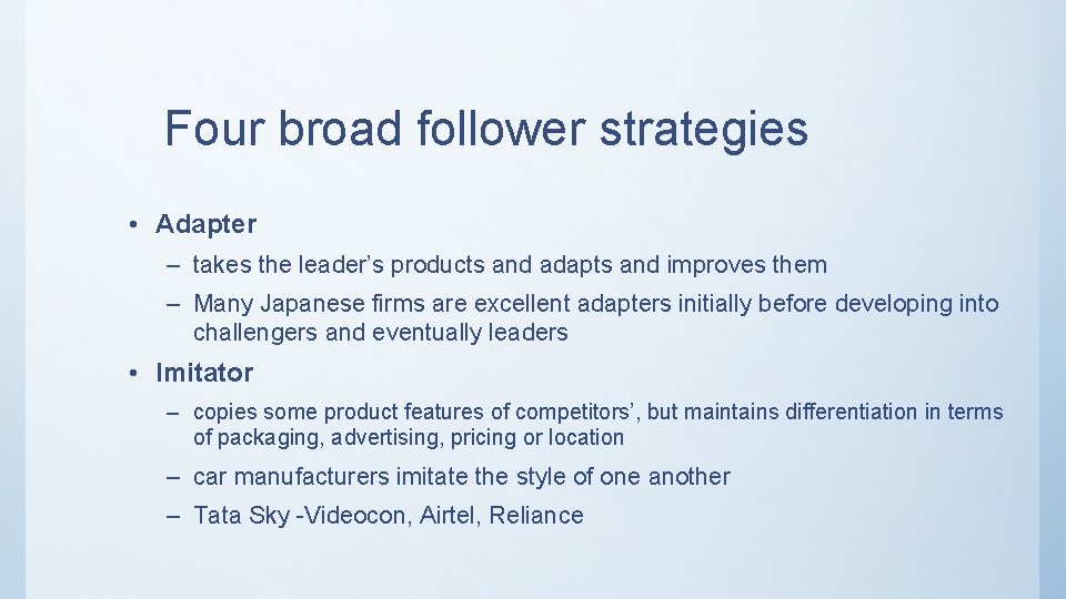 Four broad follower strategies • Adapter – takes the leader’s products and adapts and