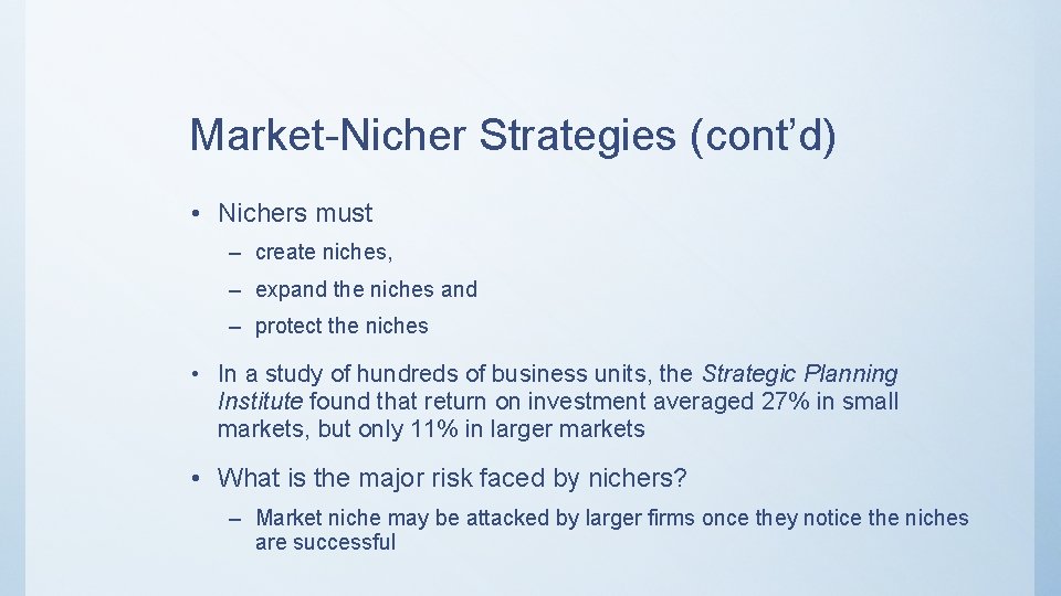 Market-Nicher Strategies (cont’d) • Nichers must – create niches, – expand the niches and