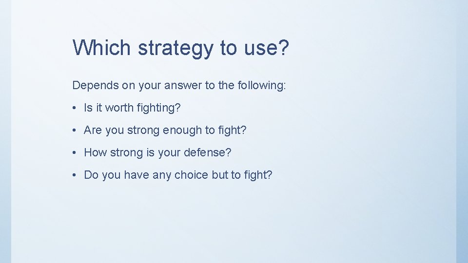 Which strategy to use? Depends on your answer to the following: • Is it