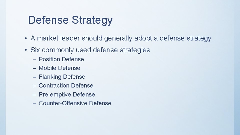 Defense Strategy • A market leader should generally adopt a defense strategy • Six