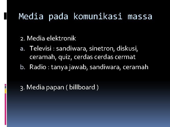 Media pada komunikasi massa 2. Media elektronik a. Televisi : sandiwara, sinetron, diskusi, ceramah,