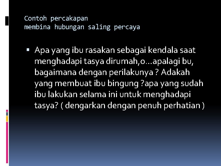 Contoh percakapan membina hubungan saling percaya Apa yang ibu rasakan sebagai kendala saat menghadapi