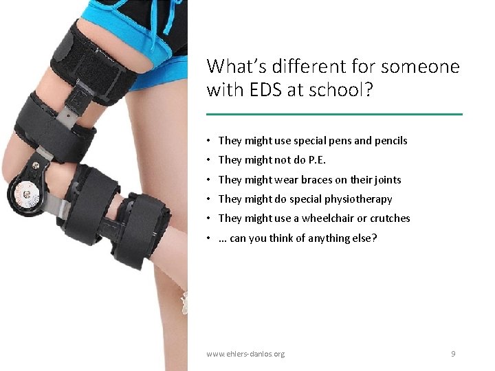 What’s different for someone with EDS at school? • They might use special pens What’s different for someone with EDS at school? • They might use special pens