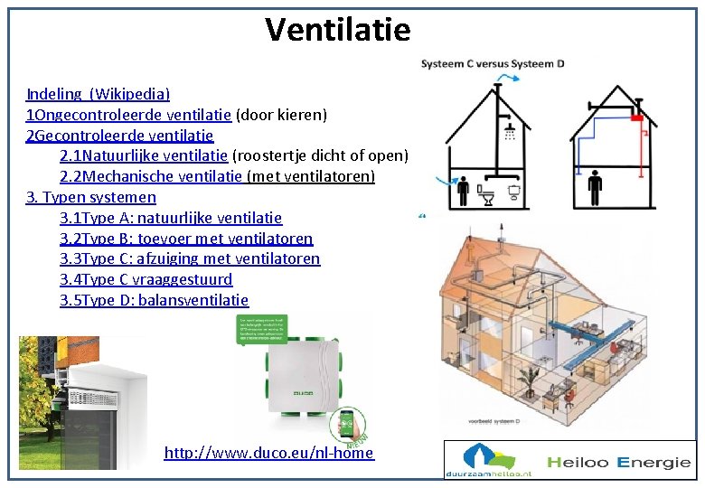 Ventilatie Indeling (Wikipedia) 1 Ongecontroleerde ventilatie (door kieren) 2 Gecontroleerde ventilatie 2. 1 Natuurlijke