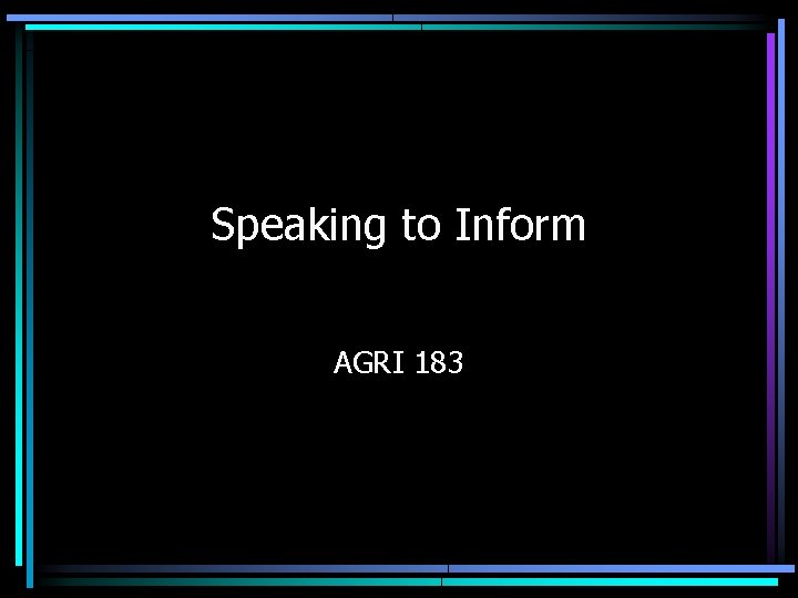 Speaking to Inform AGRI 183 