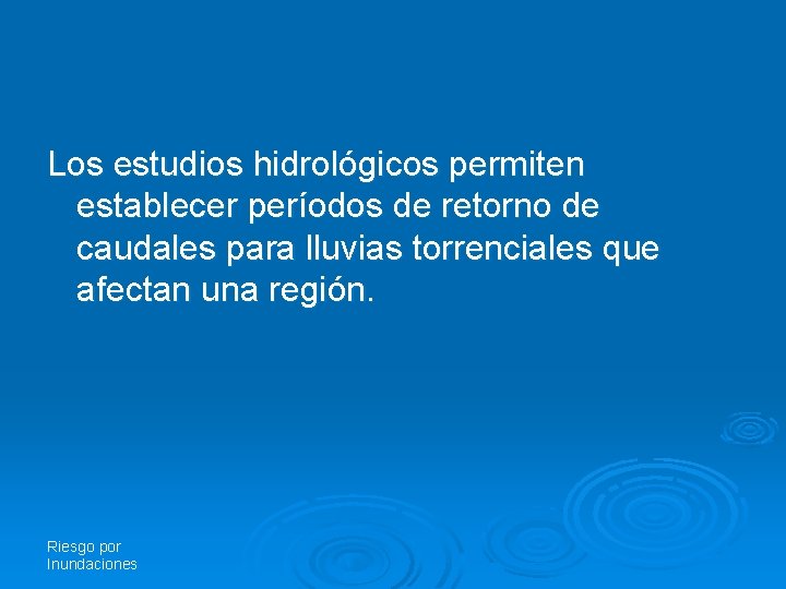 Los estudios hidrológicos permiten establecer períodos de retorno de caudales para lluvias torrenciales que