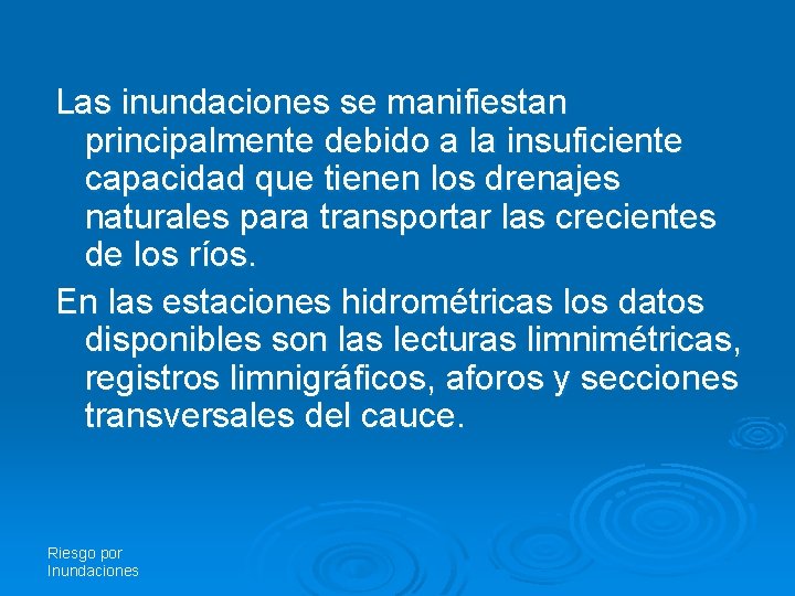 Las inundaciones se manifiestan principalmente debido a la insuficiente capacidad que tienen los drenajes