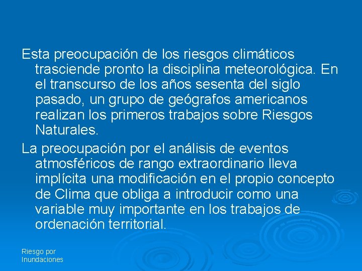 Esta preocupación de los riesgos climáticos trasciende pronto la disciplina meteorológica. En el transcurso