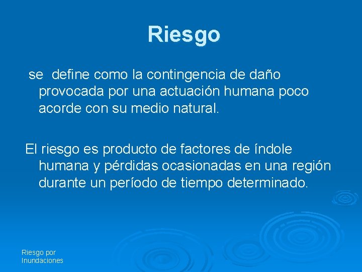 Riesgo se define como la contingencia de daño provocada por una actuación humana poco