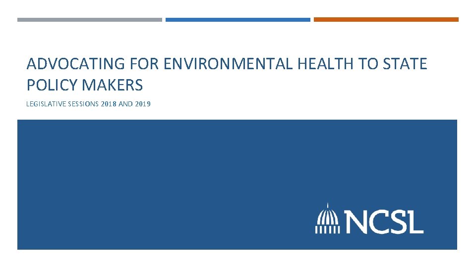 ADVOCATING FOR ENVIRONMENTAL HEALTH TO STATE POLICY MAKERS LEGISLATIVE SESSIONS 2018 AND 2019 