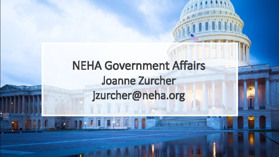 NEHA Government Affairs Joanne Zurcher jzurcher@neha. org 