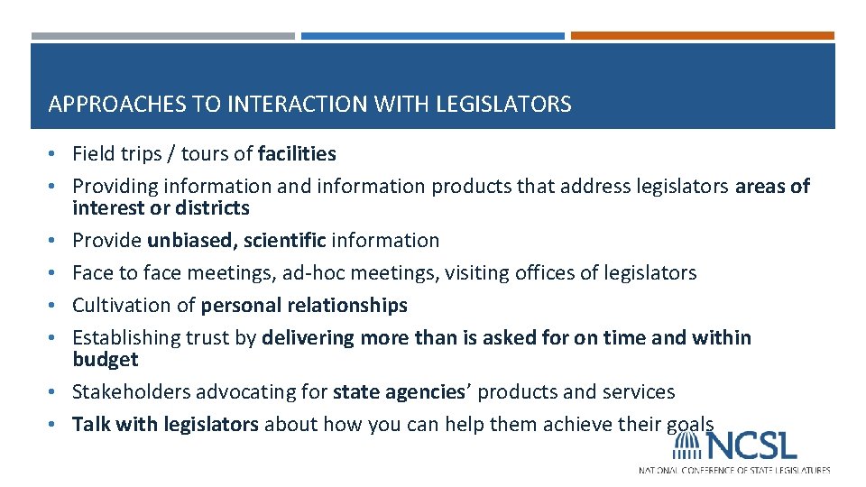 APPROACHES TO INTERACTION WITH LEGISLATORS • Field trips / tours of facilities • Providing