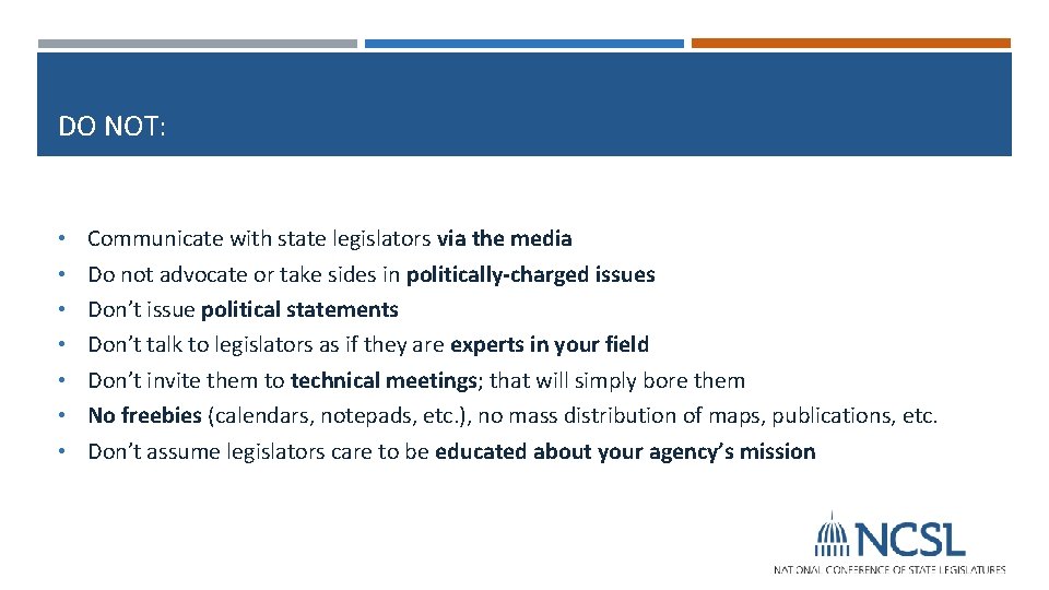 DO NOT: • Communicate with state legislators via the media • Do not advocate