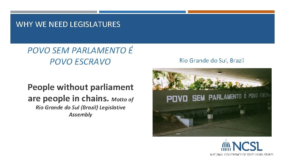 WHY WE NEED LEGISLATURES POVO SEM PARLAMENTO É POVO ESCRAVO People without parliament are