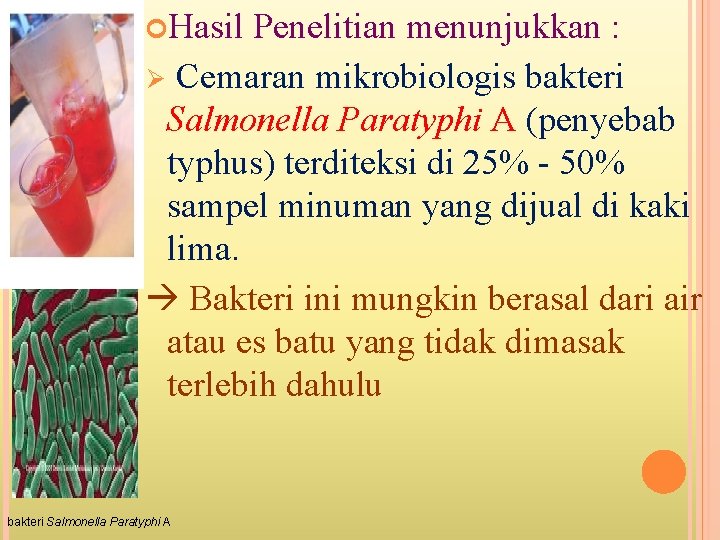  Hasil Penelitian menunjukkan : Ø Cemaran mikrobiologis bakteri Salmonella Paratyphi A (penyebab typhus)