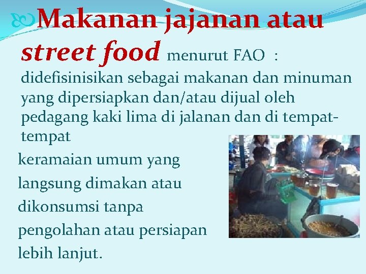  Makanan jajanan atau street food menurut FAO : didefisinisikan sebagai makanan dan minuman