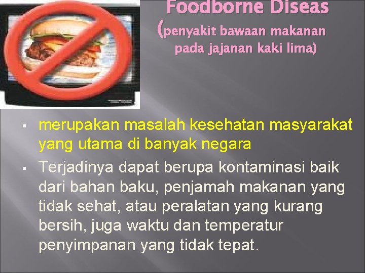 Foodborne Diseas (penyakit bawaan makanan pada jajanan kaki lima) merupakan masalah kesehatan masyarakat yang